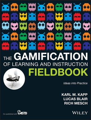 The Gamification of Learning and Instruction Fieldbook: Ideas Into Practice Paperback Pfeiffer