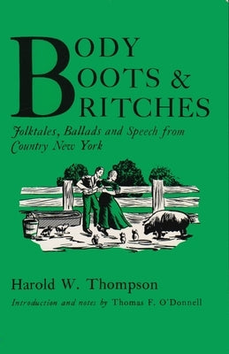Body, Boots, and Britches: Folktales, Ballads and Speech from Country New York Paperback Syracuse University Press