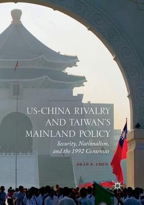 Us-China Rivalry and Taiwan's Mainland Policy: Security, Nationalism, and the 1992 Consensus Paperback Palgrave MacMillan