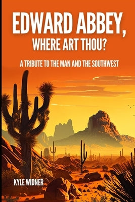 Edward Abbey, Where Art Thou?: The Desert As Sanctuary, Beauty, Solitude, and Reflection Paperback Independently Published