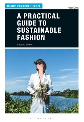 A Practical Guide to Sustainable Fashion by Gwilt, Alison