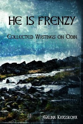 He is Frenzy: Collected Writings on Odin Paperback Createspace Independent Publishing Platform