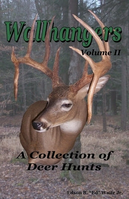 Wallhangers Volume II: A Collection of Deer Hunts Paperback Createspace Independent Publishing Platform