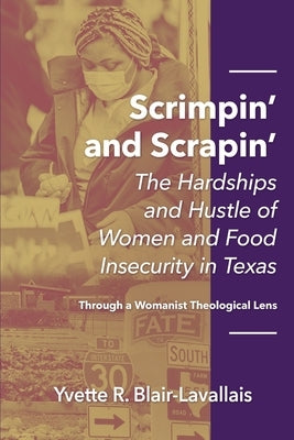 Scrimpin' and Scrapin': The Hardships and Hustle of Women and Food Insecurity in Texas Paperback Arpege Circle Books