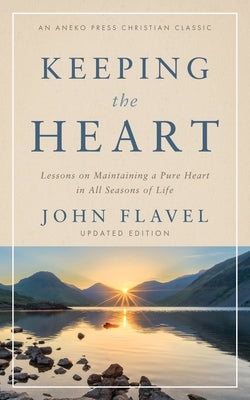 Keeping the Heart: Lessons on Maintaining a Pure Heart in All Seasons of Life Paperback Aneko Press