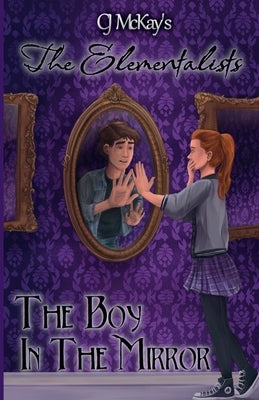 CJ McKay's The Elementalists: The Boy in the Mirror Paperback Cj McKay