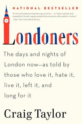 Londoners: The Days and Nights of London Now--As Told by Those Who Love It, Hate It, Live It, Left It, and Long for It Paperback Ecco Press