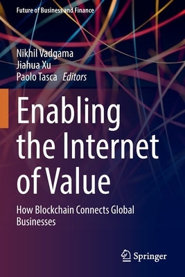 Enabling the Internet of Value: How Blockchain Connects Global Businesses Paperback Springer