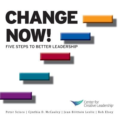 Change Now! Five Steps to Better Leadership Paperback Center for Creative Leadership