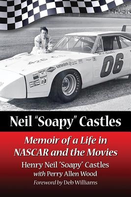 Neil "Soapy" Castles: Memoir of a Life in NASCAR and the Movies Paperback McFarland and Company, Inc.
