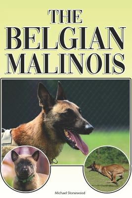 The Belgian Malinois: A Complete and Comprehensive Beginners Guide To: Buying, Owning, Health, Grooming, Training, Obedience, Understanding Paperback Independently Published
