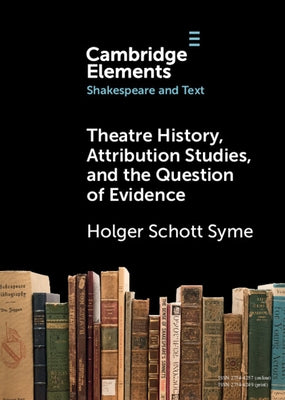 Theatre History, Attribution Studies, and the Question of Evidence Paperback Cambridge University Press