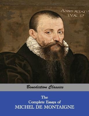 The Complete Essays of Michel de Montaigne Paperback Benediction Classics