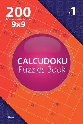 Calcudoku - 200 Easy to Master Puzzles 9x9 (Volume 1) Paperback Createspace Independent Publishing Platform