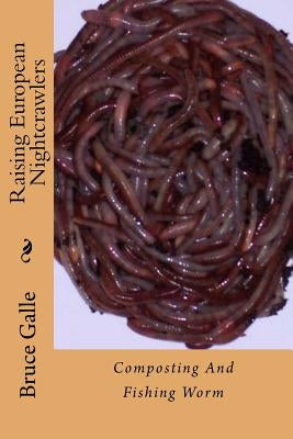 Raising European Nightcrawlers: Composting And Fishing Worm Paperback Createspace Independent Publishing Platform