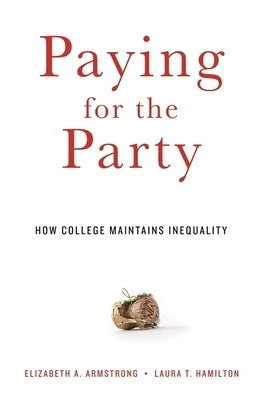 Paying for the Party: How College Maintains Inequality Paperback Harvard University Press