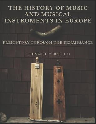 The History of Music and Musical Instruments in Europe: Prehistory Through the Renaissance Paperback Independently Published