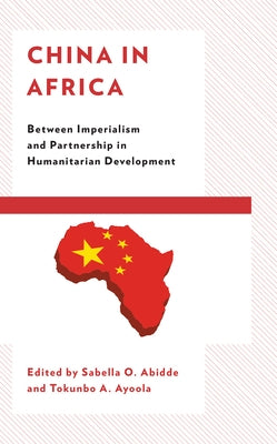 China in Africa: Between Imperialism and Partnership in Humanitarian Development Paperback Lexington Books