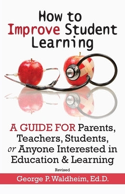 How to Improve Student Learning: A Guide for Parents, Teachers, Students, or Anyone Interested in Education & Learning Paperback Nrd Publishing
