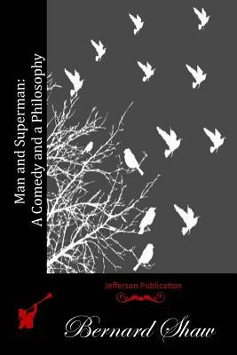 Man and Superman: A Comedy and a Philosophy Paperback Createspace Independent Publishing Platform
