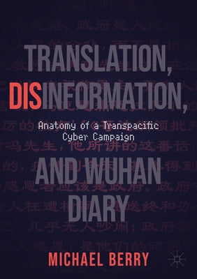 Translation, Disinformation, and Wuhan Diary: Anatomy of a Transpacific Cyber Campaign Paperback Palgrave MacMillan