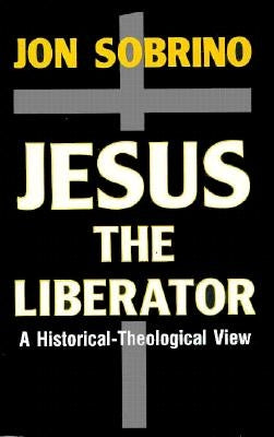 Jesus the Liberator: A Historical-Theological Reading of Jesus of Nazareth Paperback Orbis Books