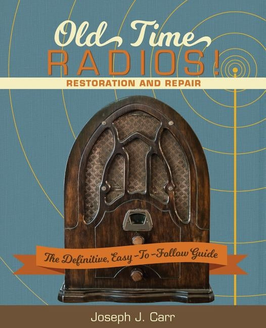 Old Time Radios! Restoration and Repair: (New Edition) Paperback Echo Point Books & Media