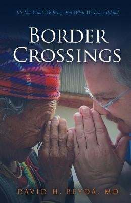 Border Crossings: It's Not What We Bring, But What We Leave Behind Paperback Covenant Press