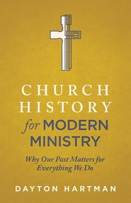Church History for Modern Ministry: Why Our Past Matters for Everything We Do Paperback Lexham Press