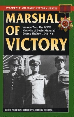 Marshal of Victory: The WWII Memoirs of Soviet General Georgy Zhukov, 1941-1945 Paperback Stackpole Books