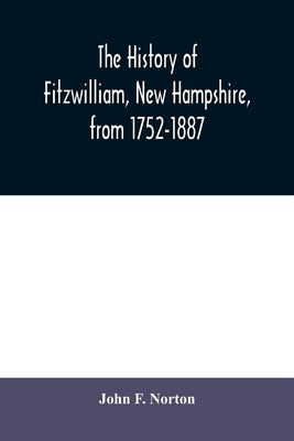 The history of Fitzwilliam, New Hampshire, from 1752-1887 Paperback Alpha Edition