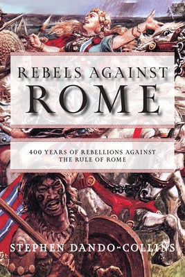 Rebels Against Rome: 400 Years of Rebellions Against the Rule of Rome Paperback Turner