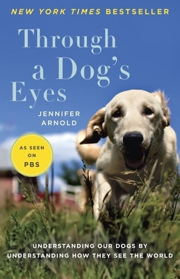 Through a Dog's Eyes: Understanding Our Dogs by Understanding How They See the World Paperback Random House