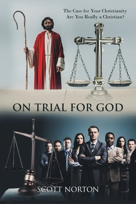 On Trial for God: The Case for Your Christianity: Are You Really a Christian? Paperback Christian Faith