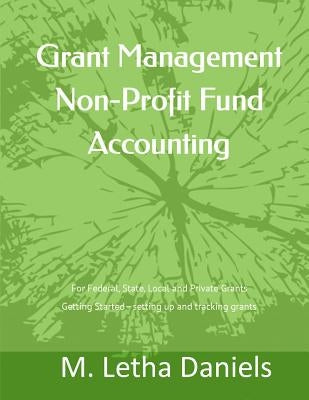 Grant Management Non-Profit Fund Accounting: For Federal, State, Local and Private Grants Getting Started - Setting Up and Tracking Grants Paperback Createspace Independent Publishing Platform