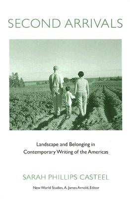 Second Arrivals: Landscape and Belonging in Contemporary Writing of the Americas Paperback University of Virginia Press