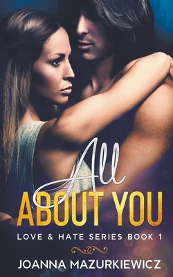All About You (Love & Hate #1) by Mazurkiewicz, Joanna