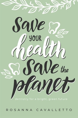 Save Your Health Save the Planet: Dentistry for a Bright, Green Future Paperback Advantage Media Group