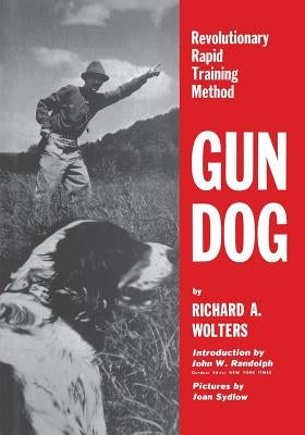 Gun Dog: Revolutionary Rapid Training Method Paperback Iap - Information Age Pub. Inc.