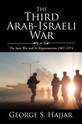 The Third Arab-Israeli War: The June War and Its Repercussions 1967-1974 Paperback Xlibris