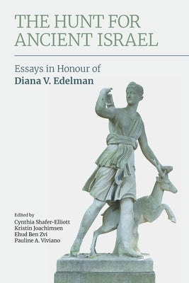 The Hunt for Ancient Israel: Essays in Honour of Diana V. Edelman Paperback Equinox Publishing (UK)