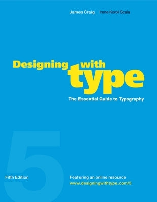 Designing with Type, 5th Edition: The Essential Guide to Typography by Craig, James