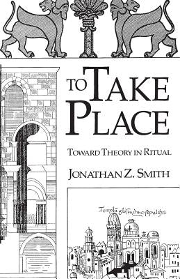 To Take Place: Toward Theory in Ritual Paperback University of Chicago Press