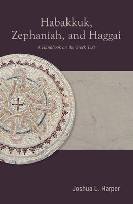 Habakkuk, Zephaniah, and Haggai: A Handbook on the Greek Text Paperback Baylor University Press