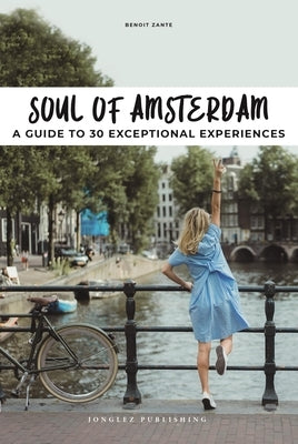 Soul of Amsterdam: A Guide to 30 Best Experiences Paperback Jonglez Publishing