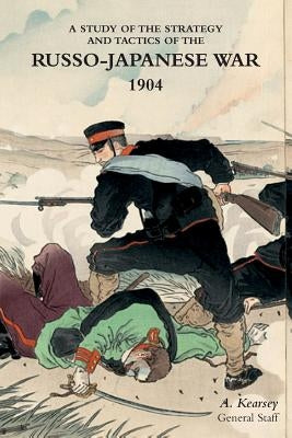 A Study of the Strategy and Tactics of the Russo-Japanese War, 1904 Paperback Naval & Military Press
