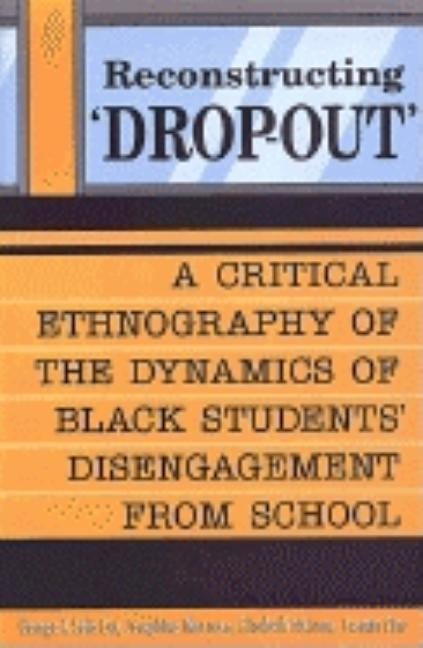 Reconstructing 'Dropout': A Critical Ethnography of the Dynamics of Black Students' Disengagement from School Paperback University of Toronto Press