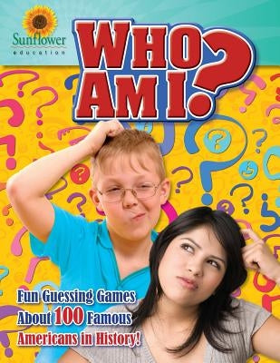 Who Am I?: Fun Guessing Games About 100 Famous Americans in History! Paperback Sunflower Education