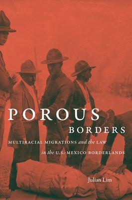 Porous Borders: Multiracial Migrations and the Law in the U.S.-Mexico Borderlands Paperback University of North Carolina Press