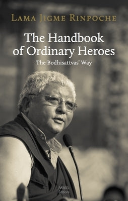 The Handbook of Ordinary Heroes: The Bodhisattvas' Way Paperback Rabsel Publications